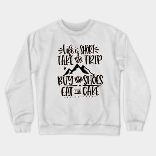 Life Is Short Take Crewneck Sweatshirt